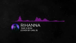 Rihanna - Take A Bow (Cover by Carl B)