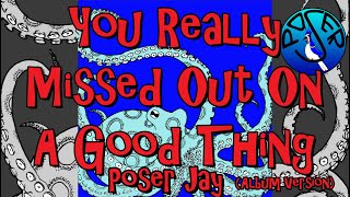 You Really Missed Out On A Good Thing (Album Version) by Poser Jay