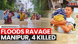 Floods Batter Manipur | 4 Killed, Over One Lakh Affected Due To Heavy Rains | Cyclone Remal | Latest