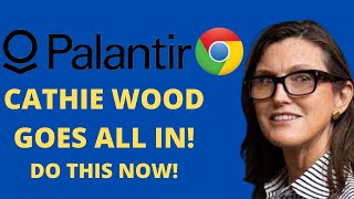 CATHIE WOOD WENT ALL IN ON PALANTIR! - Do This Now! - (Pltr Stock Analysis)