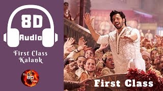 First Class | Kalank | 8D Audio | Arijit Singh | Neeti Mohan