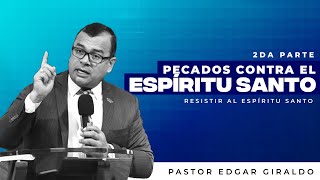 Pastor Edgar Giraldo | Pecados contra el Espíritu Santo(RESISTIR A ESPIRITU SANTO)