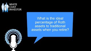 What is the ideal ratio of Roth to Traditional assets when you retire? YQA 187-1