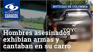 Hombres asesinados en Arauquita exhibían armas y cantaban en su carro antes de ser masacrados
