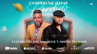 Ander Defrank FT Luis Miguel del amargue. Cuando me hayas perdido