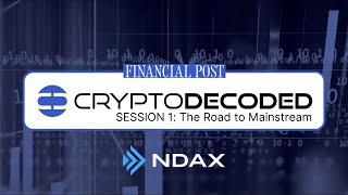 CryptoDecoded: The Road to Mainstream | The Financial Post & NDAX