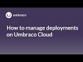 How to manage deployments on Umbraco Cloud