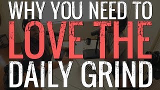 Why You Need to Love the Daily Grind - Indie Film Hustle