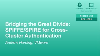 Bridging the Great Divide: SPIFFE/SPIRE for Cross-Cluster Authentication - Andrew Harding, VMware