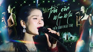 Đỉnh Cao Hát Live - LỆ QUYÊN Khiến Khán Giả Thăng Hoa Với LK TRỜI CÒN MƯA MÃI \u0026 NỖI ĐAU NGỰ TRỊ