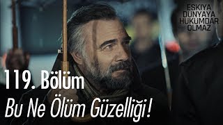 Bu ne ölüm güzelliği! - Eşkıya Dünyaya Hükümdar Olmaz 119. Bölüm