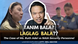 TANIM BALA? LAGLAG BALA?? The Case of Ms. Ruth Adel vs NAIA Security #LawyerExplains #AttorNEIL