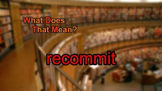 What does recommit mean?