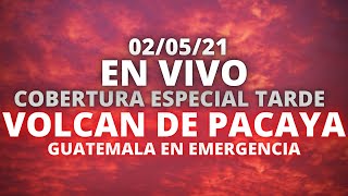 EN VIVO, COBERTURA EDICION TARDE VOLCAN DE PACAYA SE REACTIVA, GUATEMALA EN EMERGENCIA [02/05/2021]