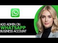 How to Properly Add Admin on WhatsApp Business Account in 2025 (STEP BY STEP!)