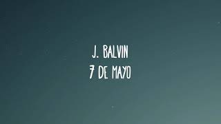 J. Balvin - 7 De Mayo (Letra/Lyrics)