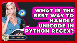What Is The Best Way To Handle Unicode In Python RegEx? - Python Code School