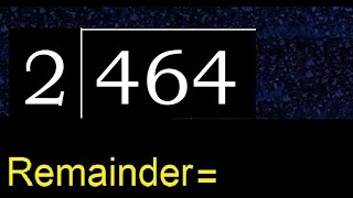 Divide 464 by 2 , remainder  . Division with 1 Digit Divisors . How to do