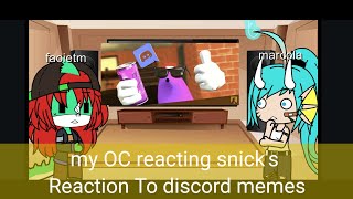 my OC reacting to snick's Reaction To discord memes.