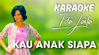 KAU ANAK SIAPA KARAOKE HD IDA LAILA