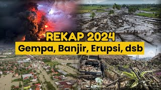 Rekap Fenomena Alam Sepanjang Tahun 2024 (Gempa, Erupsi, Banjir, dsb)