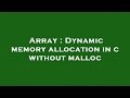 Array : Dynamic memory allocation in c without malloc
