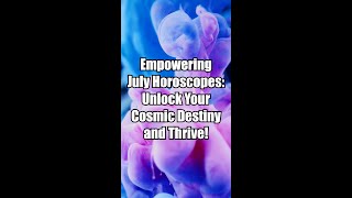 Empowering July Horoscopes: Unlock Your Cosmic Destiny and Thrive!