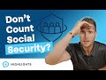 Why Don’t You Count Social Security as a Source? Is It Really Going Away?