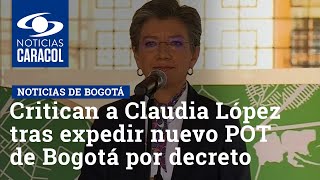 Critican a Claudia López tras expedir nuevo POT de Bogotá por decreto