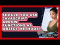 Should You Use JavaScript Arrow Functions As Object Methods? - JavaScript Toolkit