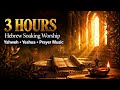 3 HOUR Hebrew Soaking Worship | Yahweh, Yeshua Prayer Music | Peace & Presence of God
