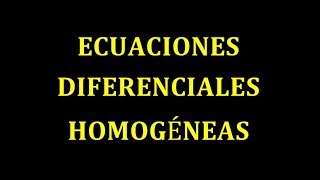 Ecuaciones Diferenciales Homogéneas (Teoría, demostración y forma rápida de resolverlas)