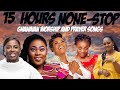 15hour 30mins non stop Ghanaian worship and prayer songs