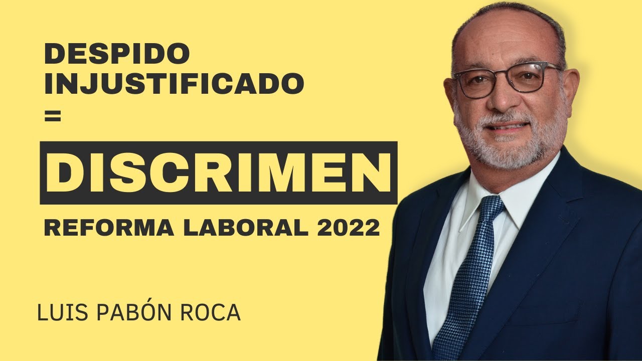 Reforma Laboral 2022: Despido Injustificado = A DISCRIMEN - YouTube