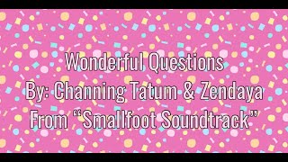 Channing Tatum and Zendaya  - WONDERFUL QUESTIONS From Smallfoot Soundtrack (Lyrics)