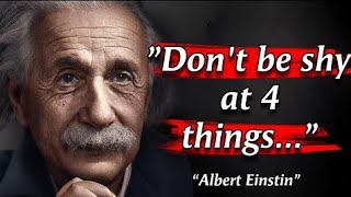 “Dont be shy at 4 things...” – Albert Einstein || Words of Albert Einstein