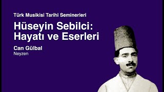 Can Gülbal | Hüseyin Sebilci Hayatı ve Eserleri