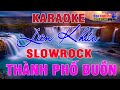 Liên Khúc Karaoke Slowrock Càng Hát Càng Thích || Thành Phố Buồn Tone Nam || Karaoke Đại Nghiệp