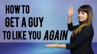 How to Get a Guy to Like You Again