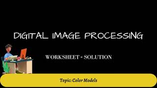 16. Example of Conversion of RGB to HSI & RGB to CMY models | Digital Image Processing