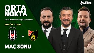 Beşiktaş 3-1 İstanbulspor | Orta Nokta - Erkut Öztürk & Elvir Baliç & Tümer Metin