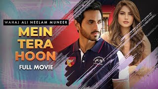 Mein Tera Hoon (میں تیرا ہوں) | Full Movie | Wahaj Ali, Neelam Muneer And Minal Khan | C4B1G