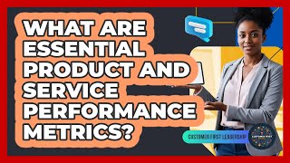 What Are Essential Product and Service Performance Metrics?