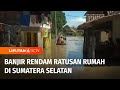 Banjir Setinggi 40 Cm di Sumatra Selatan, Ratusan Rumah Terendam Banjir  | Liputan 6