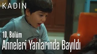 Anneleri yanlarında bayıldı - Kadın 10. Bölüm