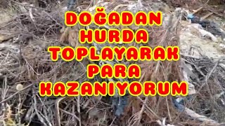 DOĞADAN HURDA TOPLAYARAK PARA KAZANMAYA DEVAM