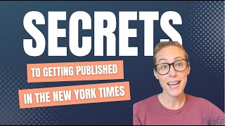 Secrets to Getting Published in the New York Times (From Someone Who Has Done It!)