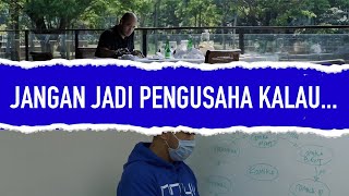 JANGAN JADI PENGUSAHA KALAU...