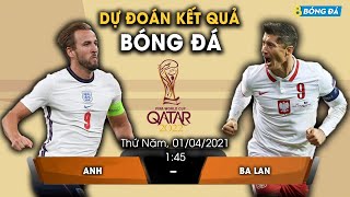 SOI KÈO, NHẬN ĐỊNH BÓNG ĐÁ HÔM NAY ANH VS BA LAN 1h45, 1/4/2021 - VÒNG LOẠI WORLD CUP 2021