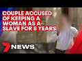 Melbourne couple accused of keeping a woman as a slave for eight years | 7NEWS